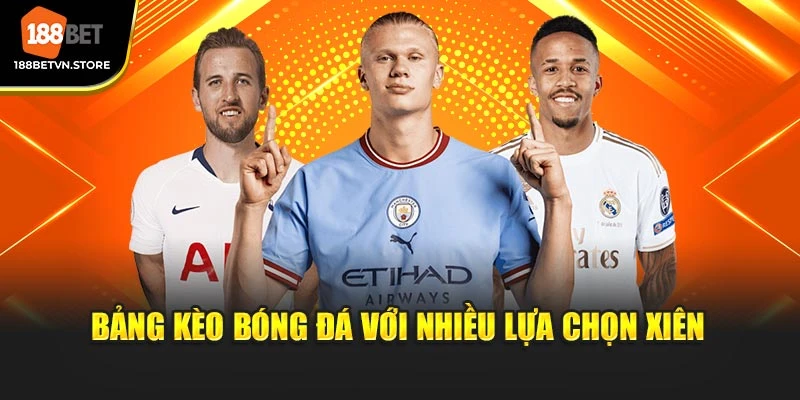 Bảng kèo bóng đá với nhiều lựa chọn xiên