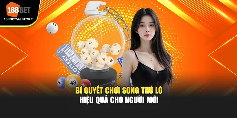 Bí Quyết Chơi Song Thủ Lô Hiệu Quả Cho Người Mới