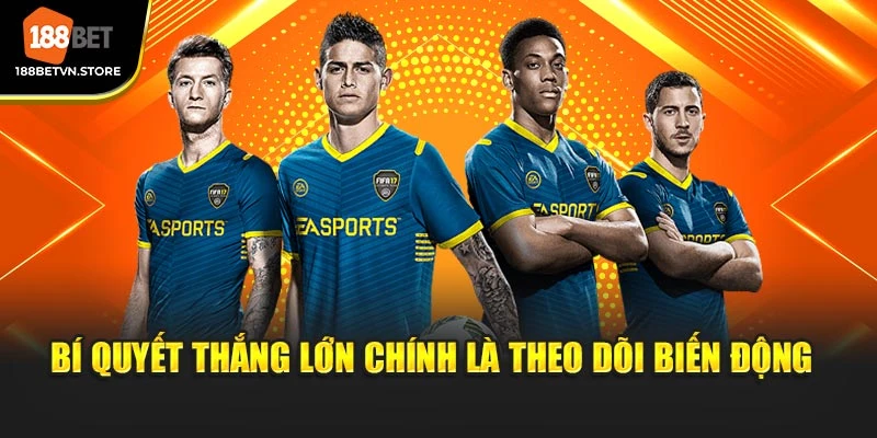 Bí quyết thắng lớn chính là theo dõi biến động 