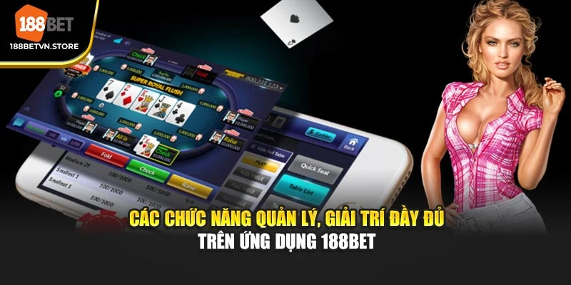 Các chức năng quản lý, giải trí đầy đủ trên ứng dụng 188BET