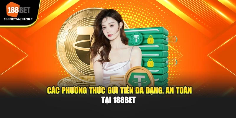  Các phương thức gửi tiền đa dạng, an toàn tại 188BET