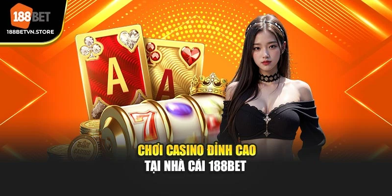 Chơi casino đỉnh cao tại nhà cái 188BET 