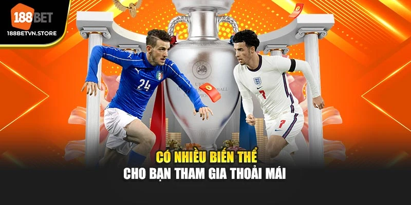 Có nhiều biến thể cho bạn tham gia thoải mái 