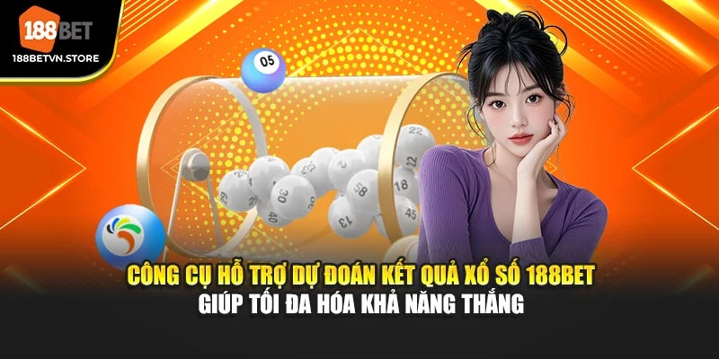 Công cụ hỗ trợ dự đoán kết quả xổ số 188BET giúp tối đa hóa khả năng thắng