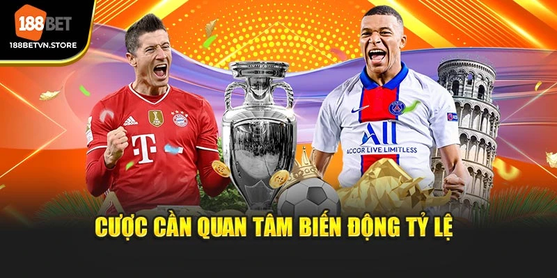 Cược cần quan tâm biến động tỷ lệ 