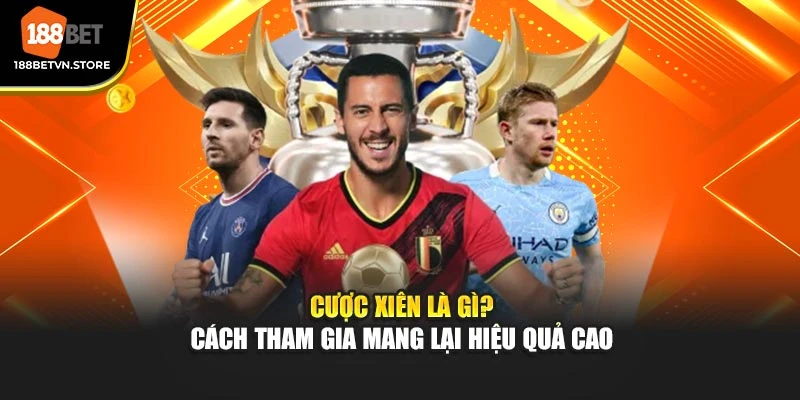 Cược Xiên Là Gì? Cách Tham Gia Mang Lại Hiệu Quả Cao