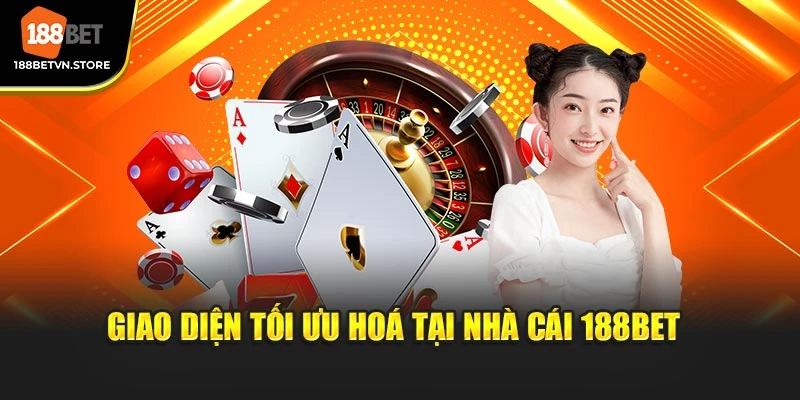 Giao diện tối ưu hoá tại nhà cái 188BET 