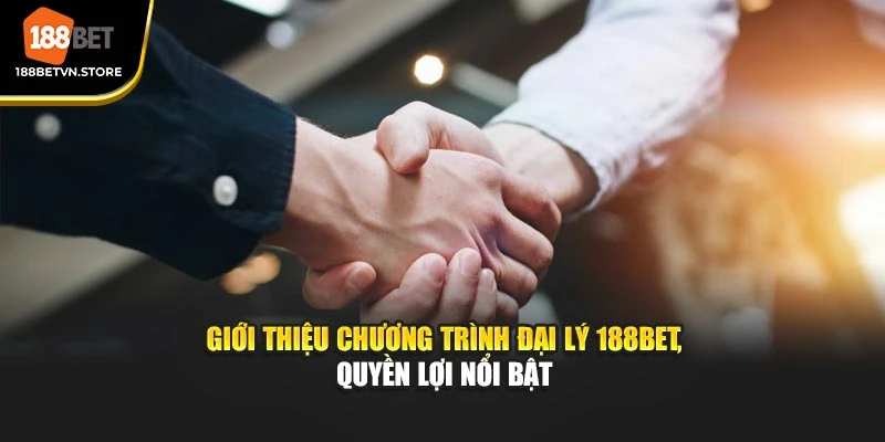 Giới thiệu chương trình đại lý 188BET, quyền lợi nổi bật