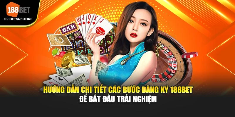 Hướng dẫn chi tiết các bước đăng ký 188BET để bắt đầu trải nghiệm