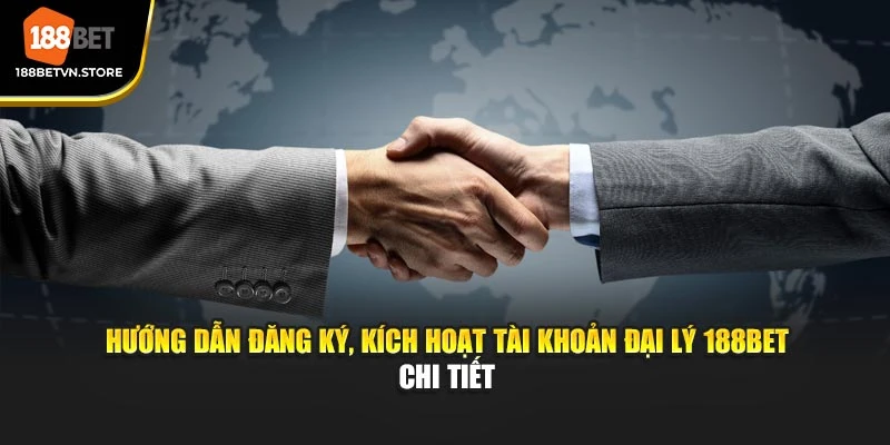 Hướng dẫn đăng ký, kích hoạt tài khoản đại lý 188BET chi tiết
