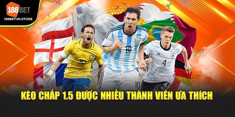 Kèo chấp 1.5 được nhiều thành viên ưa thích
