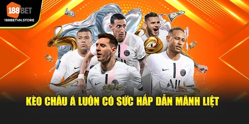 Kèo châu Á luôn có sức hấp dẫn mãnh liệt 