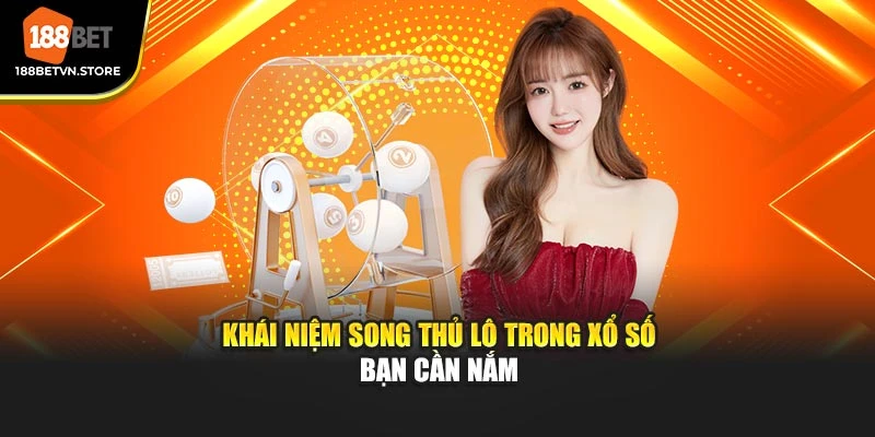 Khái niệm song thủ lô trong xổ số bạn cần nắm
