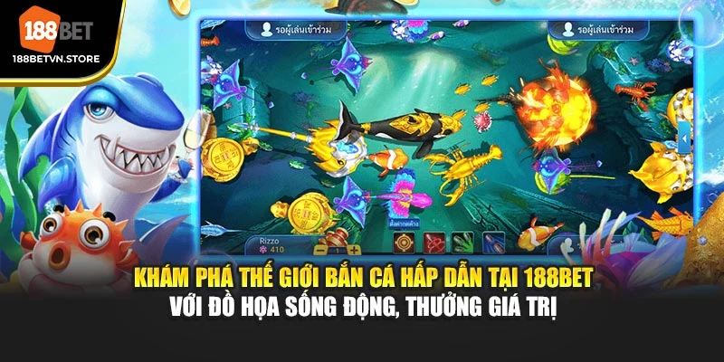 Khám phá thế giới bắn cá hấp dẫn tại 188BET với đồ họa sống động, thưởng giá trị