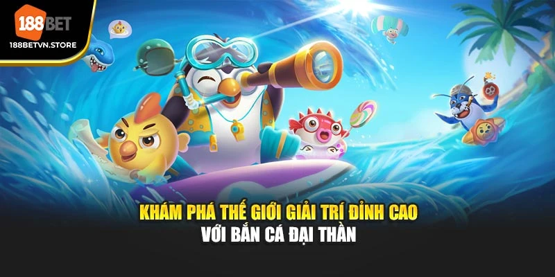 Khám Phá Thế Giới Giải Trí Đỉnh Cao Với Bắn Cá Đại Thần