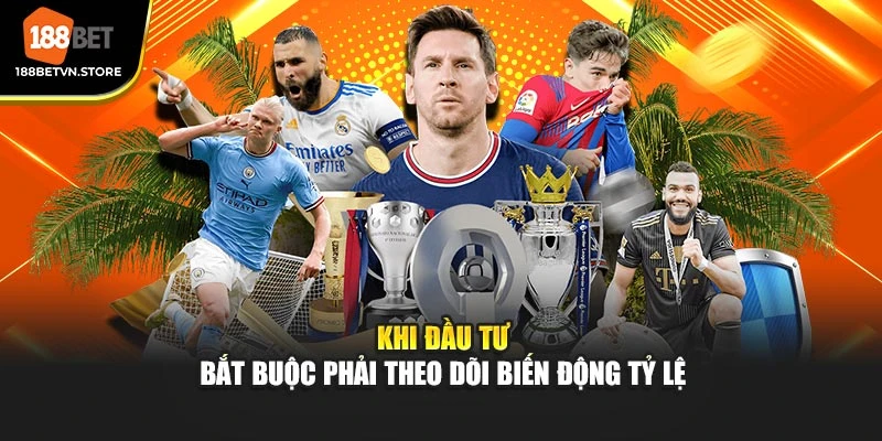 Khi đầu tư bắt buộc phải theo dõi biến động tỷ lệ 