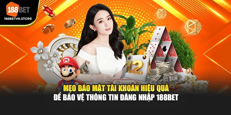 Mẹo bảo mật tài khoản hiệu quả để bảo vệ thông tin đăng nhập 188BET