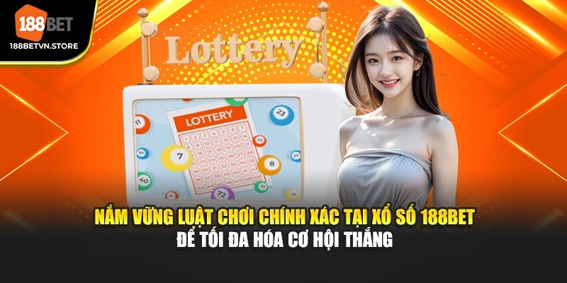 Nắm vững luật chơi chính xác tại xổ số 188BET để tối đa hóa cơ hội thắng