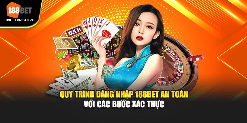 Quy trình đăng nhập 188BET an toàn với các bước xác thực