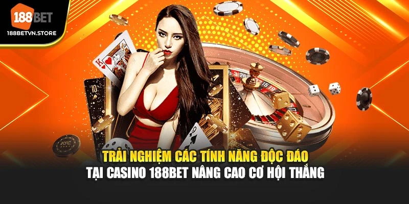 Trải nghiệm các tính năng độc đáo tại Casino 188BET nâng cao cơ hội thắng